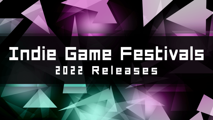 Indie Game Festivals – 2022&nbsp;Releases