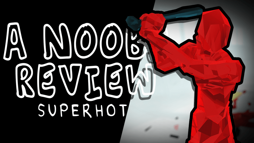 A Noob’s Review –&nbsp;SUPERHOT