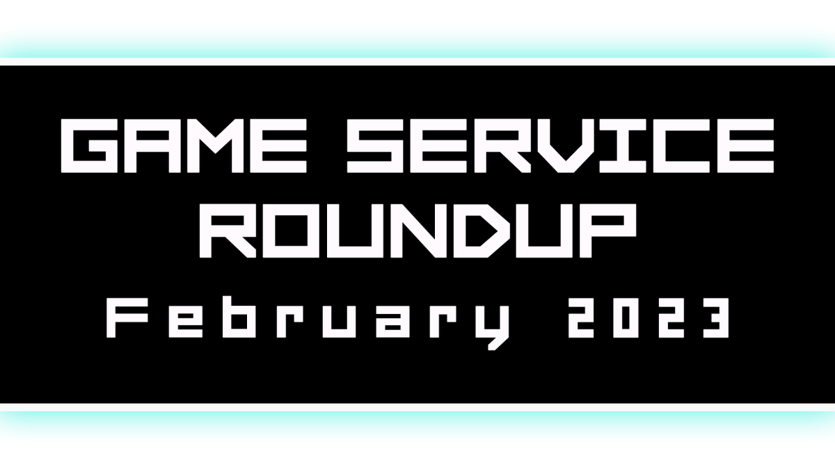Game Service Roundup – February&nbsp;2023