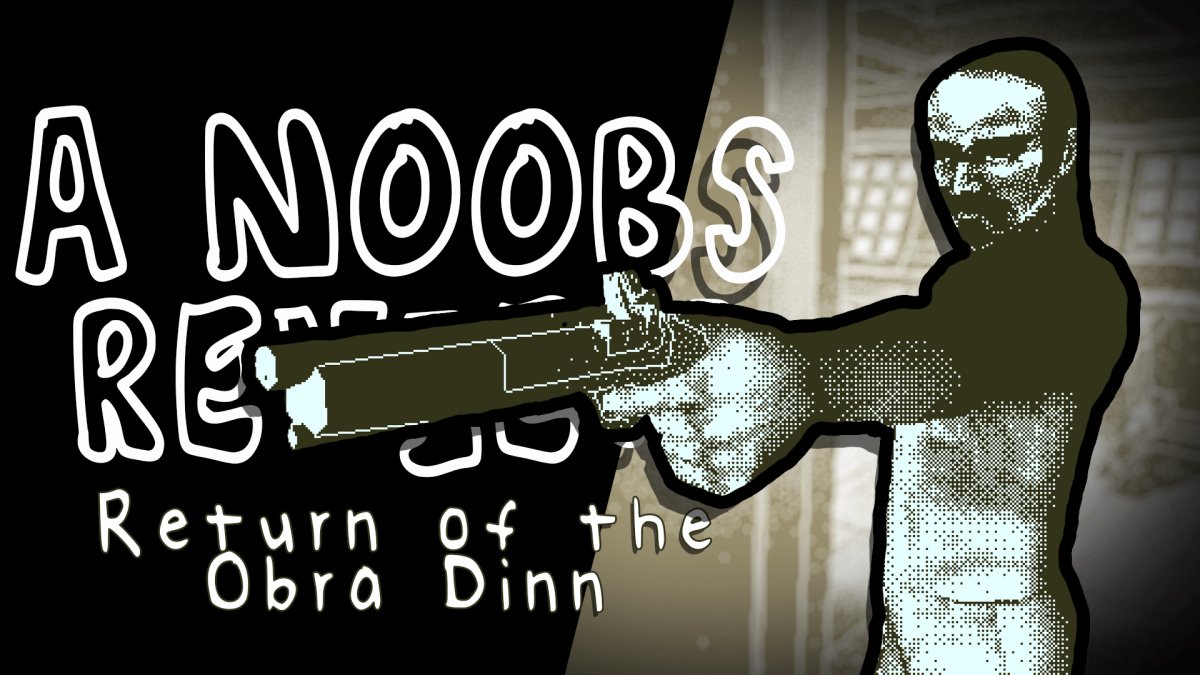 A Noob’s [Mini] Review – Return of the Obra&nbsp;Dinn