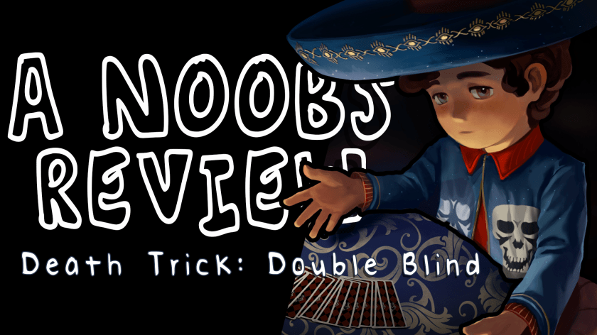 A Noob’s [Mini] Review – Death Trick: Double&nbsp;Blind